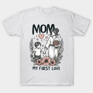 Mom, My First Love T-Shirt